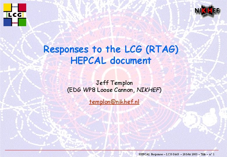 Responses to the LCG (RTAG) HEPCAL document Jeff Templon (EDG WP 8 Loose Cannon,