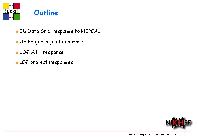 Outline u EU Data Grid response to HEPCAL u US Projects joint response u
