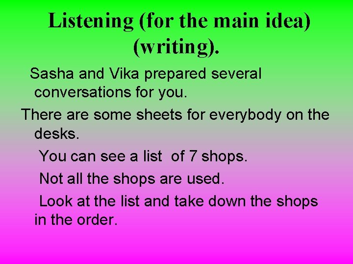 Listening (for the main idea) (writing). Sasha and Vika prepared several conversations for you.