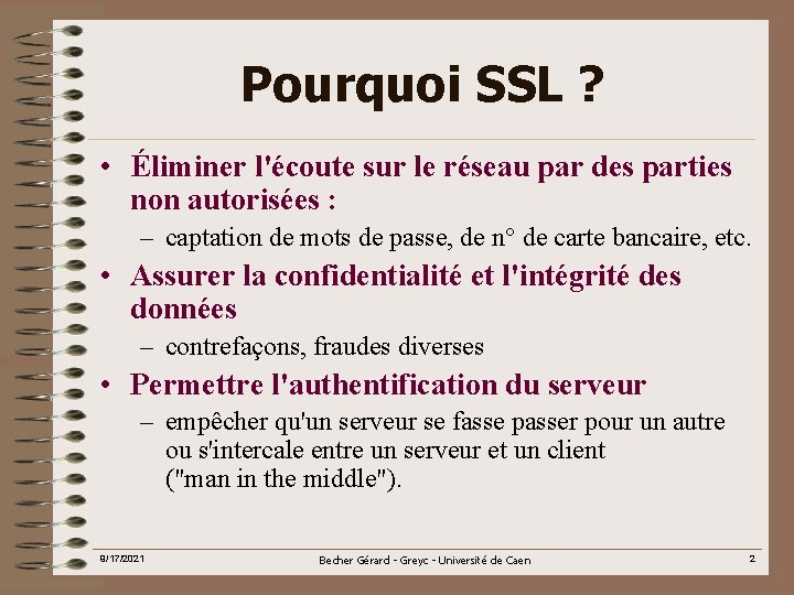 Pourquoi SSL ? • Éliminer l'écoute sur le réseau par des parties non autorisées Pourquoi SSL ? • Éliminer l'écoute sur le réseau par des parties non autorisées
