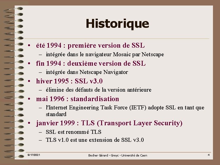 Historique • été 1994 : première version de SSL – intégrée dans le navigateur