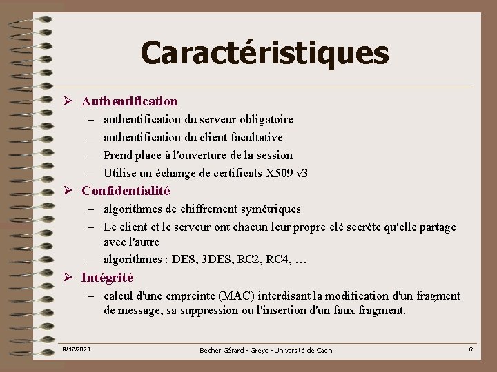 Caractéristiques Ø Authentification – – authentification du serveur obligatoire authentification du client facultative Prend