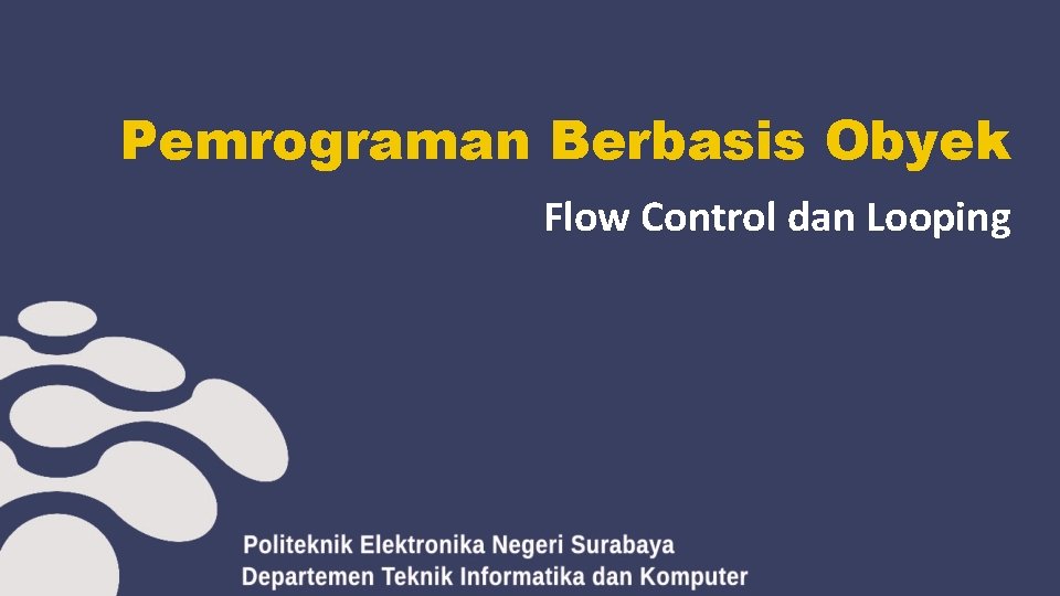 Pemrograman Berbasis Obyek Flow Control dan Looping 