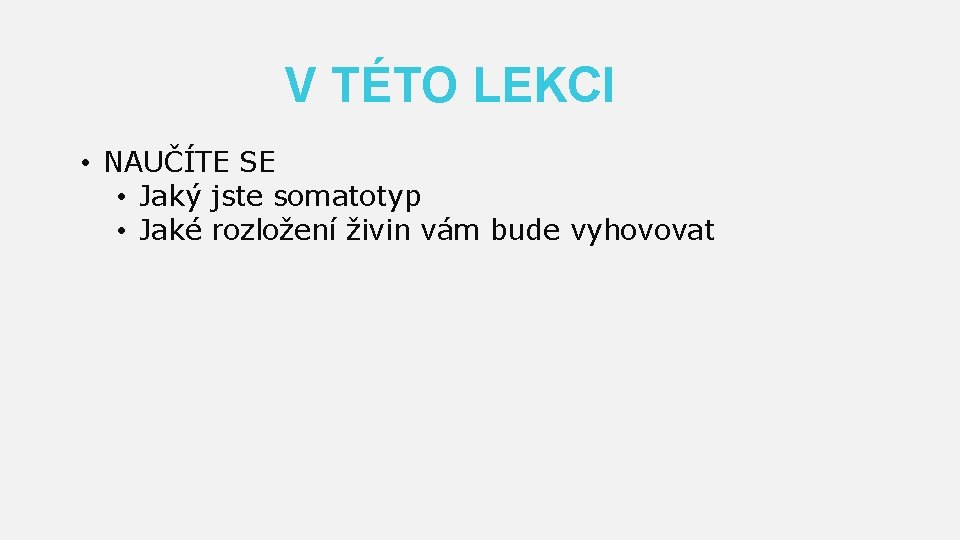 V TÉTO LEKCI • NAUČÍTE SE • Jaký jste somatotyp • Jaké rozložení živin