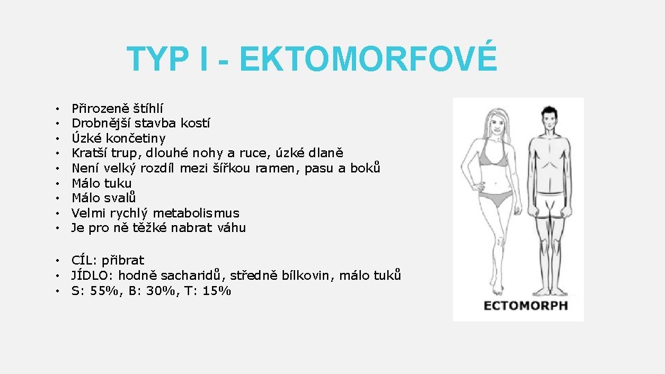 TYP I - EKTOMORFOVÉ • • • Přirozeně štíhlí Drobnější stavba kostí Úzké končetiny