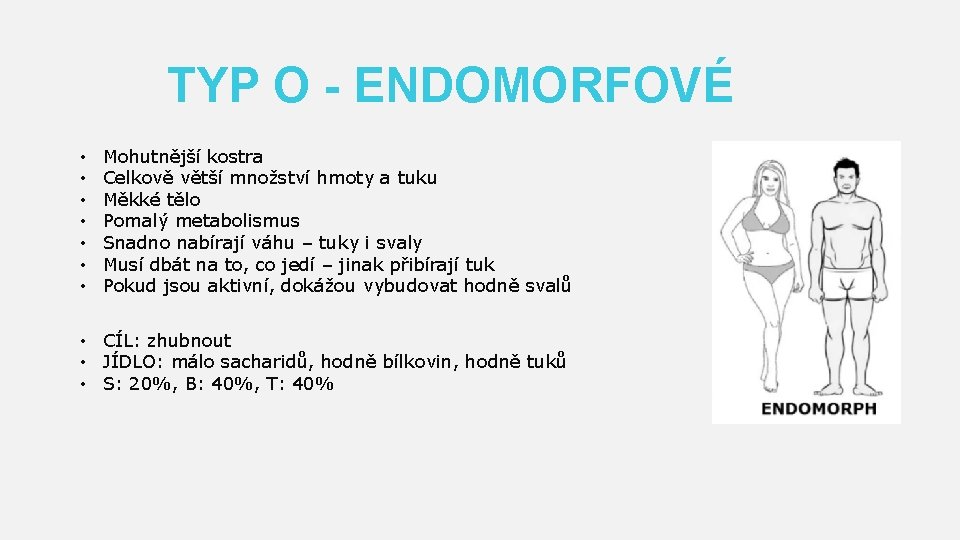 TYP O - ENDOMORFOVÉ • • Mohutnější kostra Celkově větší množství hmoty a tuku