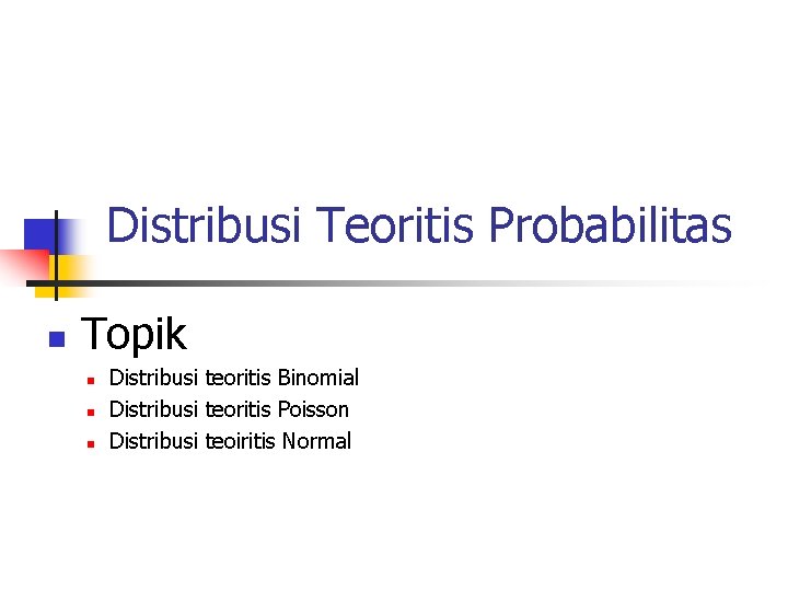 Distribusi Teoritis Probabilitas n Topik n n n Distribusi teoritis Binomial Distribusi teoritis Poisson