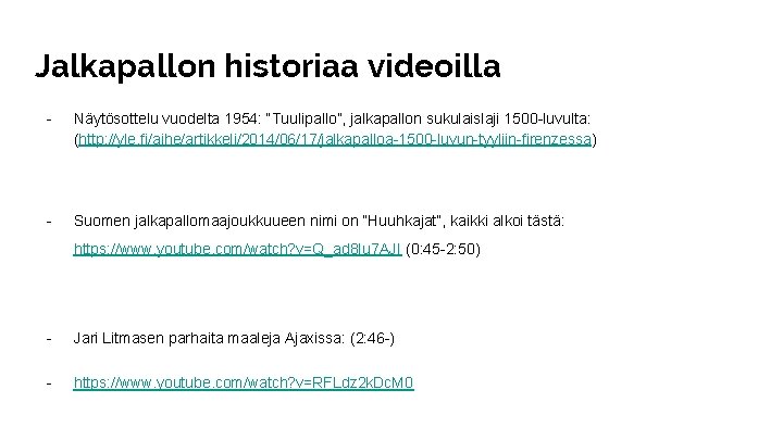 Jalkapallon historiaa videoilla - Näytösottelu vuodelta 1954: “Tuulipallo”, jalkapallon sukulaislaji 1500 -luvulta: (http: //yle.