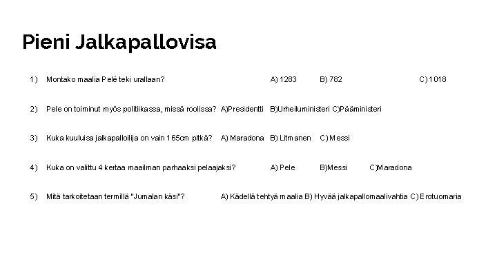 Pieni Jalkapallovisa 1) Montako maalia Pelé teki urallaan? 2) Pele on toiminut myös politiikassa,