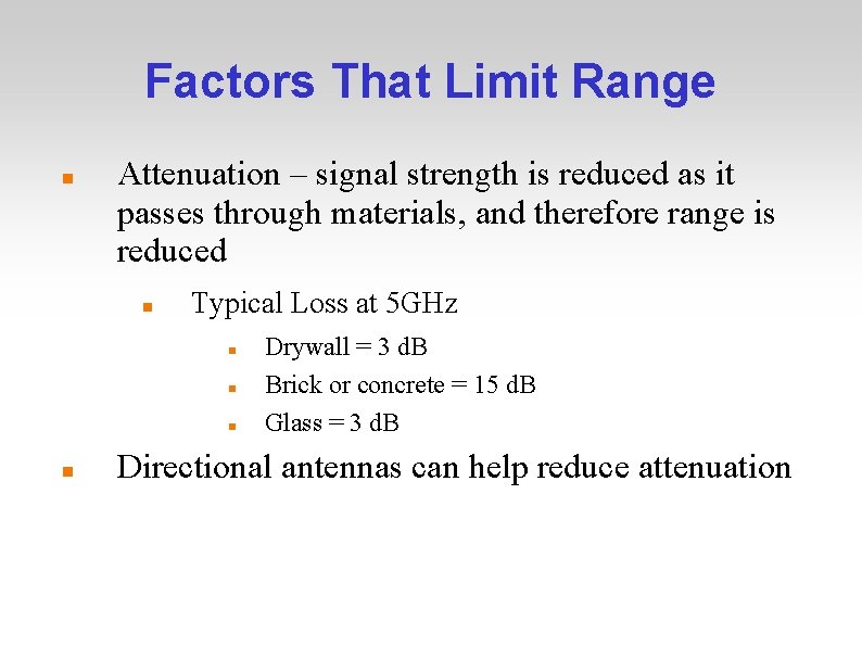 Factors That Limit Range Attenuation – signal strength is reduced as it passes through