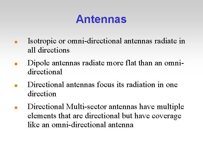 Antennas Isotropic or omni-directional antennas radiate in all directions Dipole antennas radiate more flat
