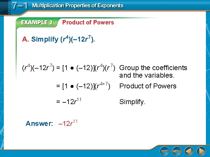 Product of Powers A. Simplify (r 4)(– 12 r 7) = [1 ● (–