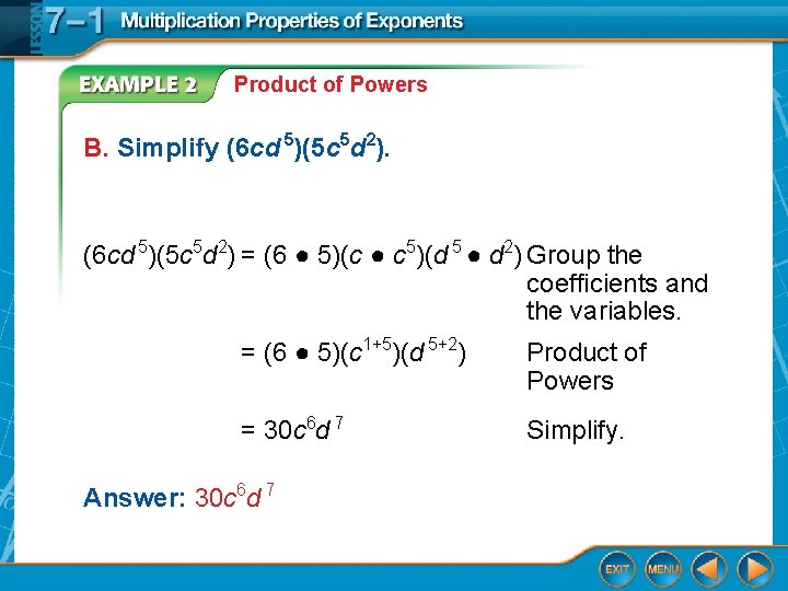 Product of Powers B. Simplify (6 cd 5)(5 c 5 d 2) = (6