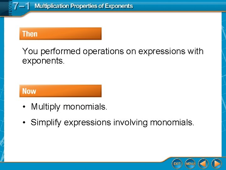 You performed operations on expressions with exponents. • Multiply monomials. • Simplify expressions involving