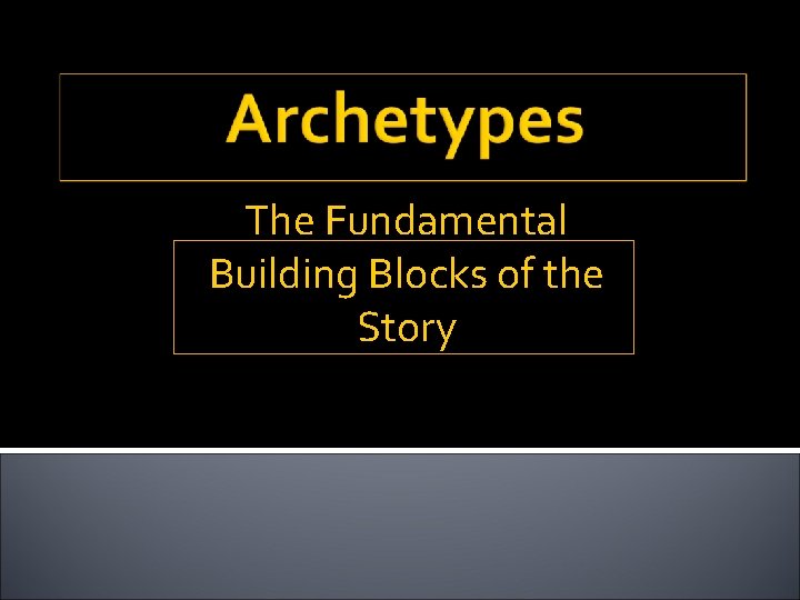 The Fundamental Building Blocks of the Story 