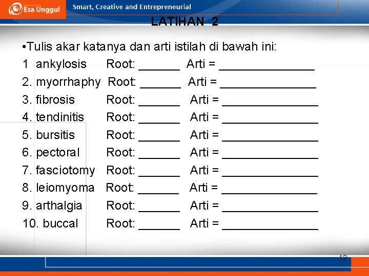 LATIHAN 2 • Tulis akar katanya dan arti istilah di bawah ini: 1 ankylosis