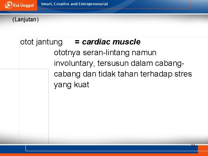 (Lanjutan) otot jantung = cardiac muscle ototnya seran-lintang namun involuntary, tersusun dalam cabang dan