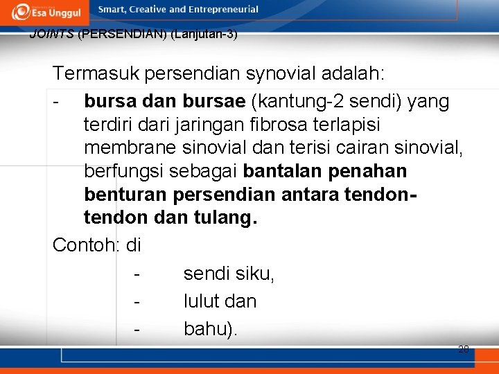 JOINTS (PERSENDIAN) (Lanjutan-3) Termasuk persendian synovial adalah: - bursa dan bursae (kantung-2 sendi) yang