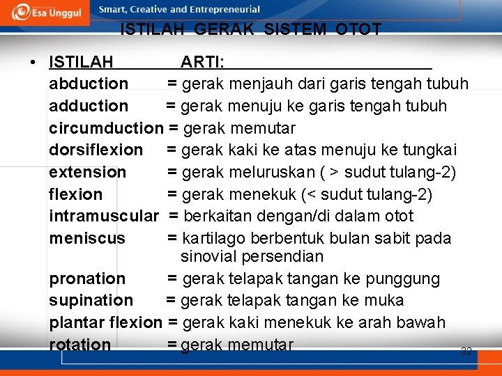 ISTILAH GERAK SISTEM OTOT • ISTILAH ARTI: abduction = gerak menjauh dari garis tengah