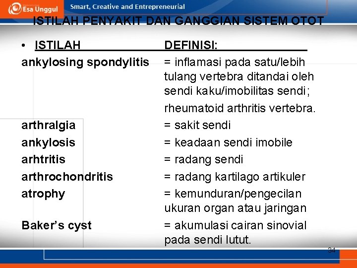 ISTILAH PENYAKIT DAN GANGGIAN SISTEM OTOT • ISTILAH ankylosing spondylitis arthralgia ankylosis arhtritis arthrochondritis