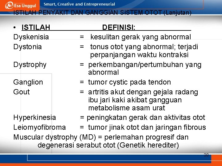 ISTILAH PENYAKIT DAN GANGGIAN SISTEM OTOT (Lanjutan) • ISTILAH Dyskenisia Dystonia DEFINISI: = kesulitan