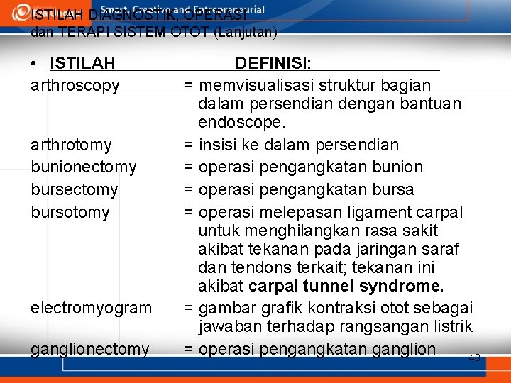 ISTILAH DIAGNOSTIK, OPERASI dan TERAPI SISTEM OTOT (Lanjutan) • ISTILAH arthroscopy arthrotomy bunionectomy bursotomy