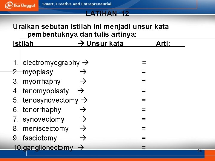 LATIHAN 12 Uraikan sebutan istilah ini menjadi unsur kata pembentuknya dan tulis artinya: Istilah