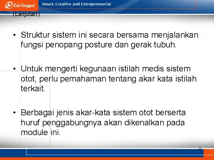 (Lanjutan) • Struktur sistem ini secara bersama menjalankan fungsi penopang posture dan gerak tubuh.