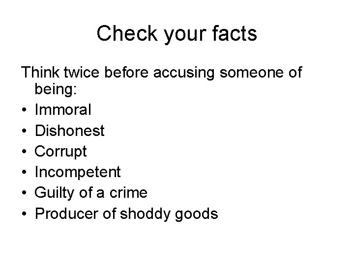 Check your facts Think twice before accusing someone of being: • Immoral • Dishonest