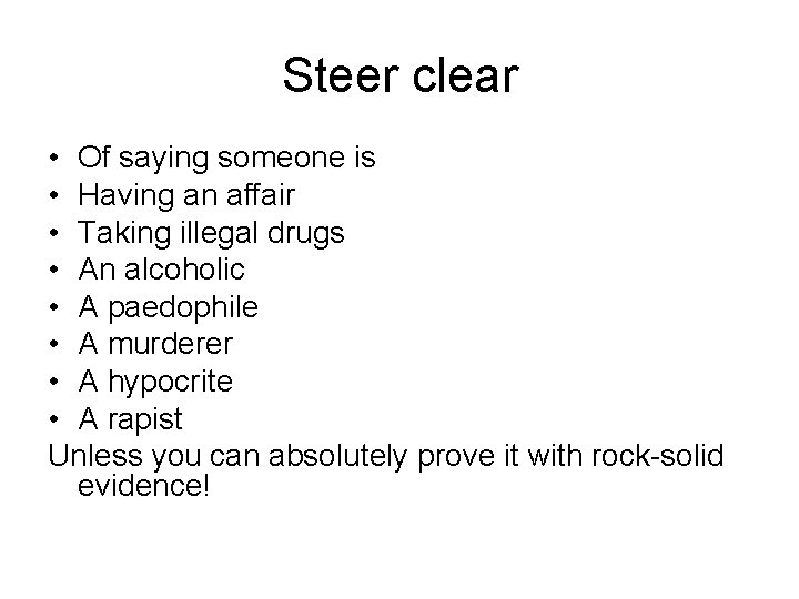 Steer clear • Of saying someone is • Having an affair • Taking illegal