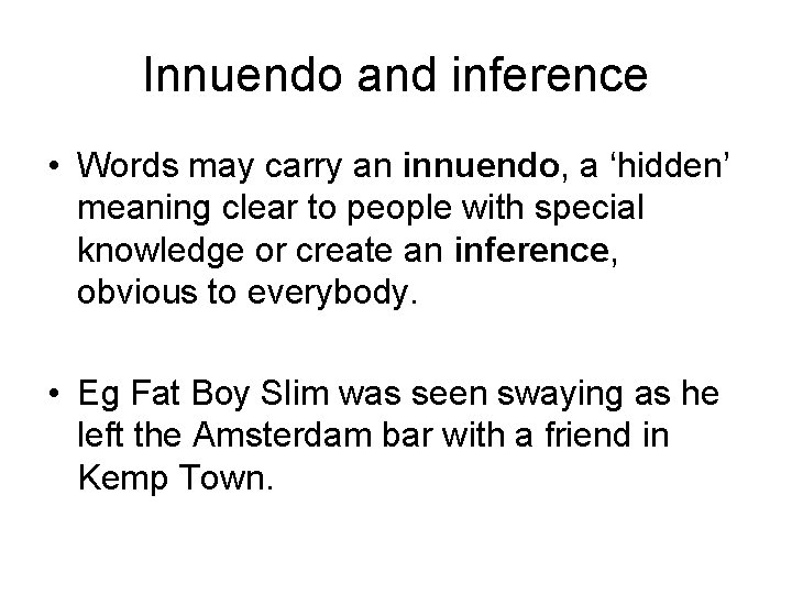 Innuendo and inference • Words may carry an innuendo, a ‘hidden’ meaning clear to
