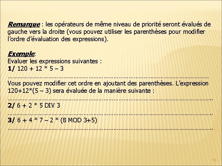 Remarque : les opérateurs de même niveau de priorité seront évalués de gauche vers Remarque : les opérateurs de même niveau de priorité seront évalués de gauche vers