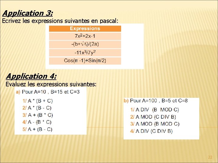 Application 3: Ecrivez les expressions suivantes en pascal: Application 4: Evaluez les expressions suivantes: Application 3: Ecrivez les expressions suivantes en pascal: Application 4: Evaluez les expressions suivantes: