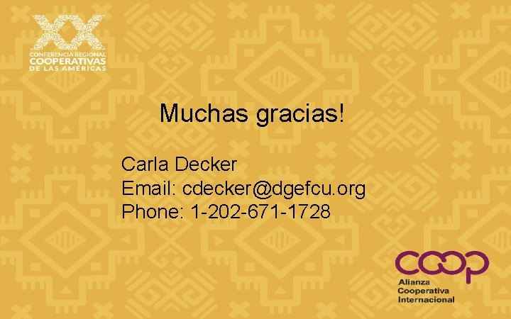 Muchas gracias! Carla Decker Email: cdecker@dgefcu. org Phone: 1 -202 -671 -1728 