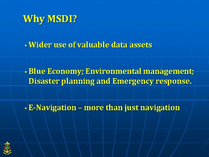 Why MSDI? § § § Wider use of valuable data assets Blue Economy; Environmental