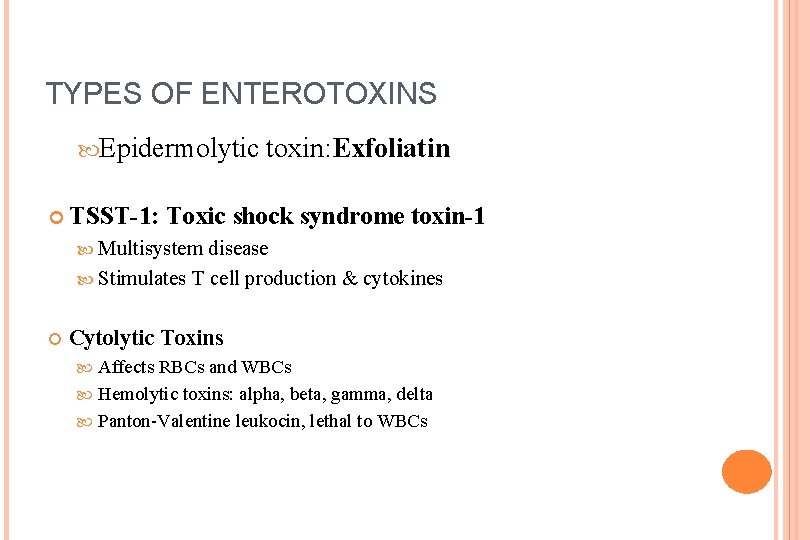 TYPES OF ENTEROTOXINS Epidermolytic toxin: Exfoliatin TSST-1: Toxic shock syndrome toxin-1 Multisystem disease Stimulates