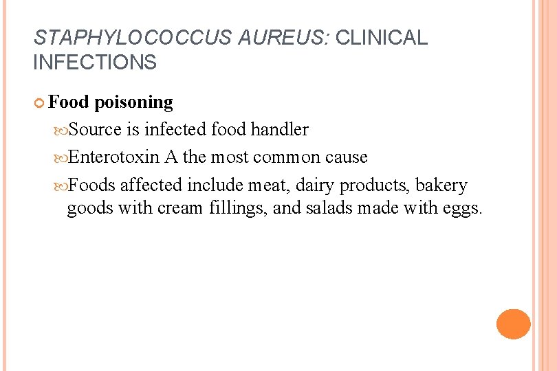 STAPHYLOCOCCUS AUREUS: CLINICAL INFECTIONS Food poisoning Source is infected food handler Enterotoxin A the