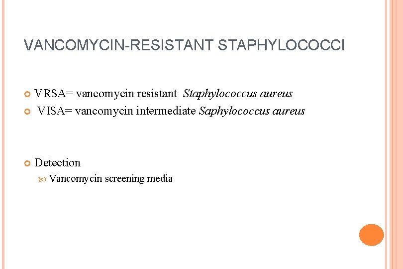 VANCOMYCIN-RESISTANT STAPHYLOCOCCI VRSA= vancomycin resistant Staphylococcus aureus VISA= vancomycin intermediate Saphylococcus aureus Detection Vancomycin