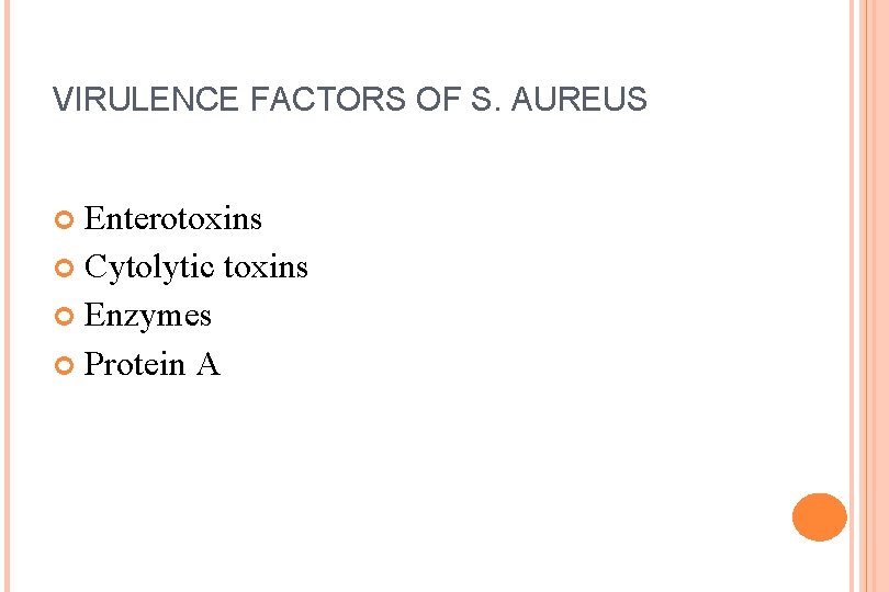 VIRULENCE FACTORS OF S. AUREUS Enterotoxins Cytolytic toxins Enzymes Protein A 