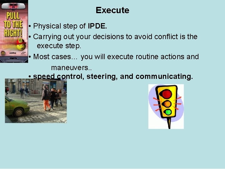 Execute • Physical step of IPDE. • Carrying out your decisions to avoid conflict