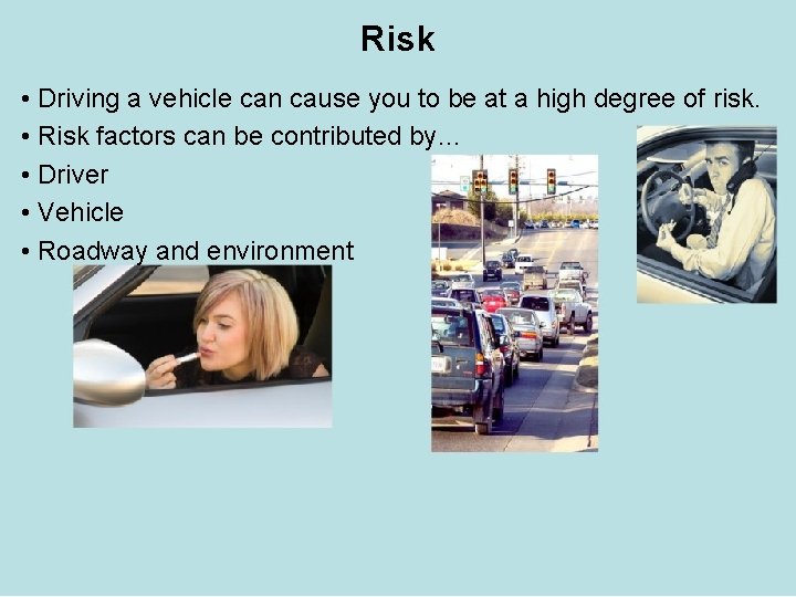 Risk • Driving a vehicle can cause you to be at a high degree