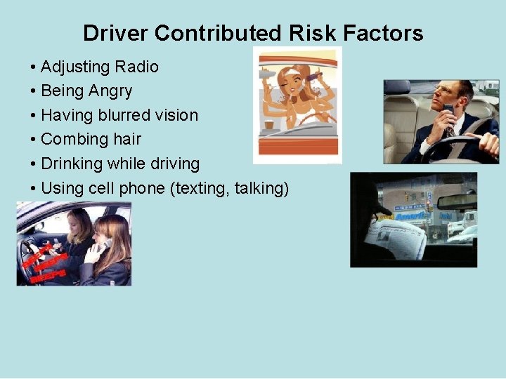 Driver Contributed Risk Factors • Adjusting Radio • Being Angry • Having blurred vision
