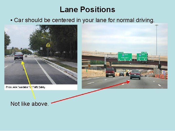 Lane Positions • Car should be centered in your lane for normal driving. Not