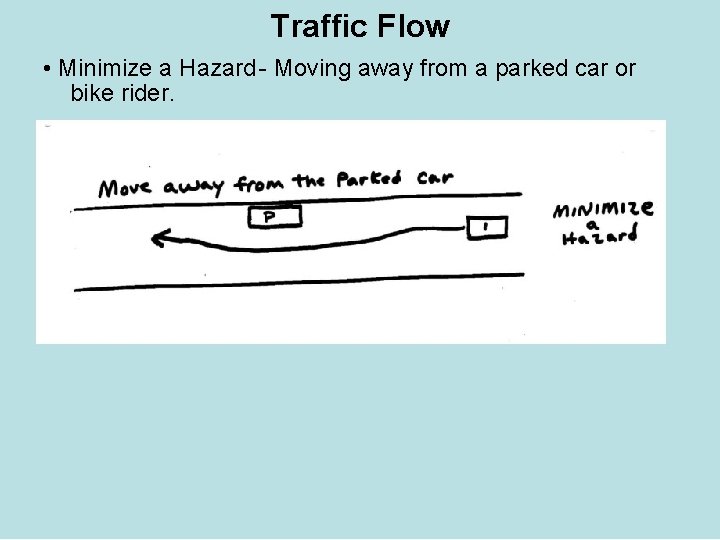 Traffic Flow • Minimize a Hazard- Moving away from a parked car or bike