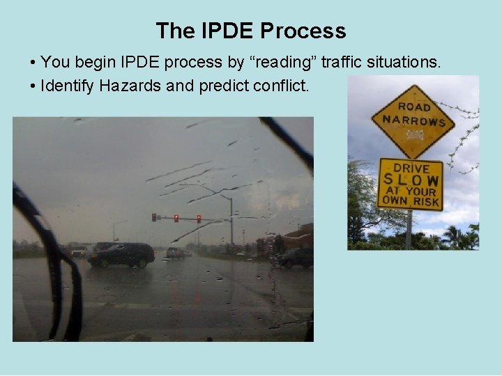 The IPDE Process • You begin IPDE process by “reading” traffic situations. • Identify