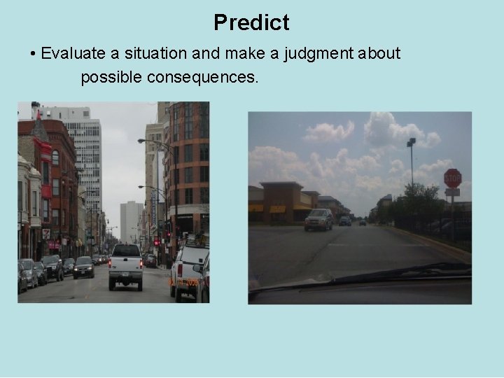 Predict • Evaluate a situation and make a judgment about possible consequences. 