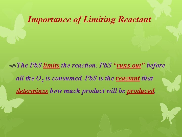 Importance of Limiting Reactant The Pb. S limits the reaction. Pb. S “runs out”