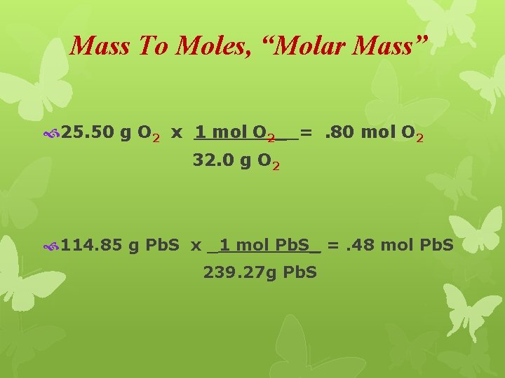 Mass To Moles, “Molar Mass” 25. 50 g O 2 x 1 mol O