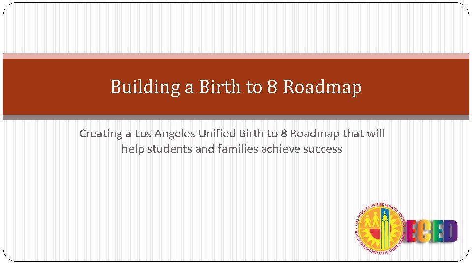 Building a Birth to 8 Roadmap Creating a Los Angeles Unified Birth to 8