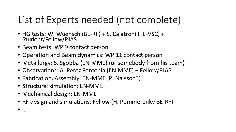 List of Experts needed (not complete) • HG tests: W. Wuensch (BE-RF) + S.